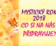 1. díl MYSTICKÝ ROK 2018  aneb Nač se můžeme těšit?